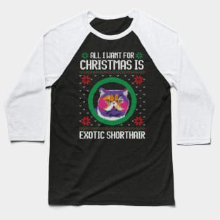 All I Want for Christmas is Exotic Shorthair - Christmas Gift for Cat Lover Baseball T-Shirt